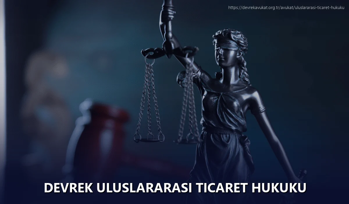 Devrek Uluslararası Ticaret Hukuku