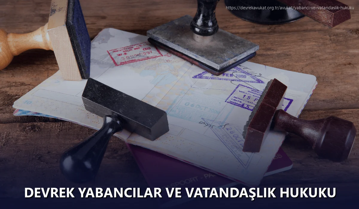 Devrek Yabancılar ve Vatandaşlık Hukuku